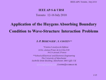 1/15 IEEE-APS Toronto, July 2010 J.-P. B ERENGER*, F. COSTEN** *Centre d’Analyse de Défense 16 bis, Avenue Prieur de la Côte d’Or 94114 Arcueil, France.