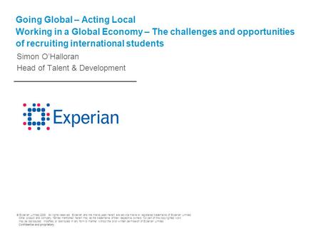 © Experian Limited 2008. All rights reserved. Experian and the marks used herein are service marks or registered trademarks of Experian Limited. Other.