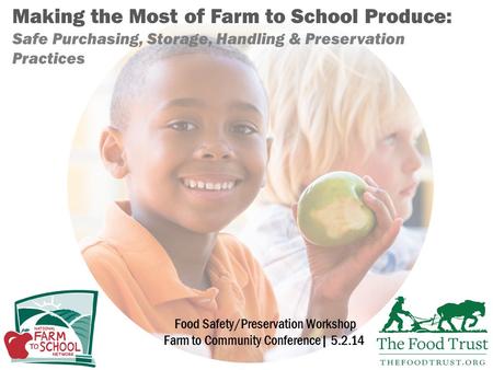 Making the Most of Farm to School Produce: Safe Purchasing, Storage, Handling & Preservation Practices Food Safety/Preservation Workshop Farm to Community.