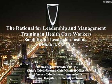 The Rational for Leadership and Management Training in Health Care Workers Saudi Health Leadership Institute Riyadh, KSA, 2012 Riyadh, KSA, 2012 Thomas.