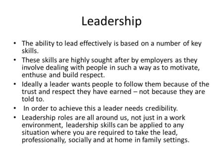 Leadership The ability to lead effectively is based on a number of key skills. These skills are highly sought after by employers as they involve dealing.