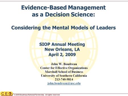 © 2009 Boudreau-Ramstad Partnership. All rights reserved. John W. Boudreau Center for Effective Organizations Marshall School of Business University of.