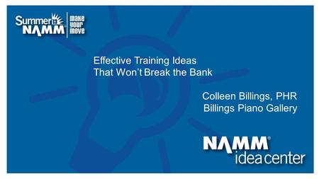 Course Title Effective Training Ideas That Won’t Break the Bank Colleen Billings, PHR Billings Piano Gallery.