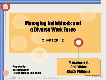 Copyright ©2005 by South-Western, a division of Thomson Learning. All rights reserved 1 CHAPTER 12 CHAPTER 12 Management 3rd Edition Chuck Williams Managing.