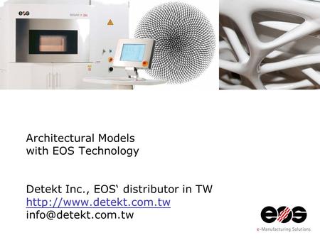 Architectural Models with EOS Technology Detekt Inc., EOS‘ distributor in TW