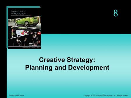 Copyright © 2012 McGraw-Hill Companies, Inc., All right reversed McGraw-Hill/Irwin 8 Creative Strategy: Planning and Development.