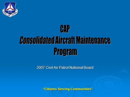 “Citizens Serving Communities” 2007 Civil Air Patrol National Board.