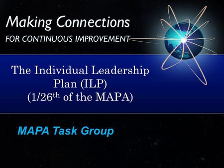 MAPA Task Group The Individual Leadership Plan (ILP) (1/26 th of the MAPA)