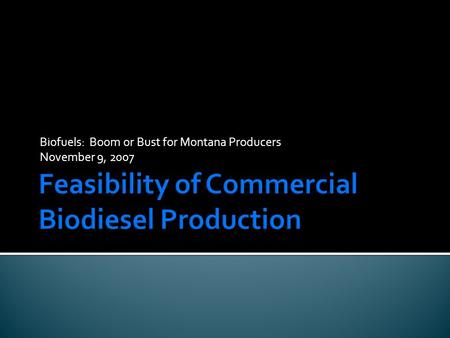 Biofuels: Boom or Bust for Montana Producers November 9, 2007.