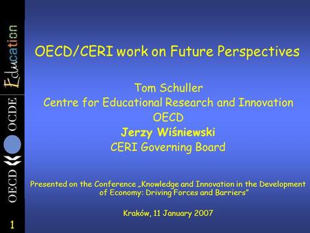 1 Tom Schuller Centre for Educational Research and Innovation OECD Jerzy Wiśniewski CERI Governing Board Presented on the Conference „Knowledge and Innovation.