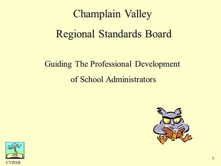 CVRSB 0 Champlain Valley Regional Standards Board Guiding The Professional Development of School Administrators.