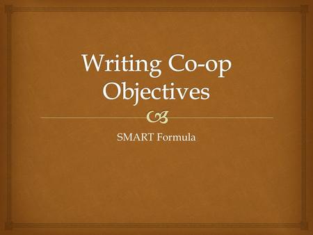 SMART Formula.  Peter Drucker is reputed to have said that  Objectives are not fate; they are direction.  They are not commands; they are commitments.