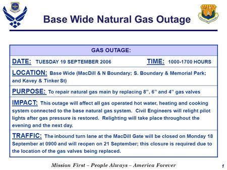 1 Mission First – People Always – America Forever Base Wide Natural Gas Outage GAS OUTAGE: DATE: TUESDAY 19 SEPTEMBER 2006 TIME: 1000-1700 HOURS LOCATION: