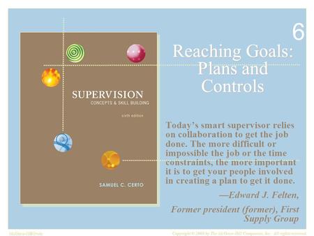 McGraw-Hill/Irwin Copyright © 2008 by The McGraw-Hill Companies, Inc. All rights reserved. Reaching Goals: Plans and Controls Today’s smart supervisor.