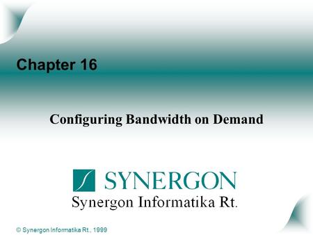 © Synergon Informatika Rt., 1999 Chapter 16 Configuring Bandwidth on Demand.