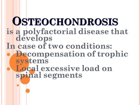 Osteochondrosis is a polyfactorial disease that develops