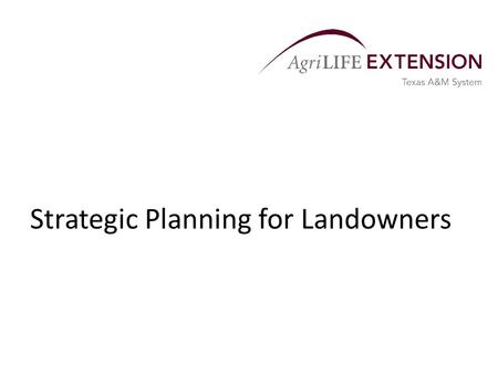 Strategic Planning for Landowners. Overview  Strategic planning is a process that provides direction and meaning to day-to-day activities.  For landowners,