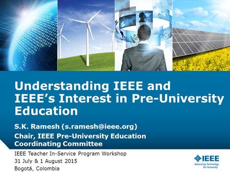 12-CRS-0106 REVISED 8 FEB 2013 S.K. Ramesh Chair, IEEE Pre-University Education Coordinating Committee IEEE Teacher In-Service Program.