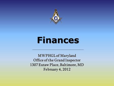 Finances MWPHGL of Maryland Office of the Grand Inspector 1307 Eutaw Place, Baltimore, MD February 4, 2012.