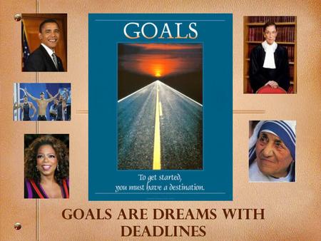 Goals are Dreams with Deadlines. Who sets goals? 87% of people don’t set goals 10% do set goals but don’t write them down 3% write down their goals Of.