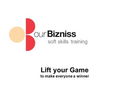 Soft skills training Lift your Game to make everyone a winner.