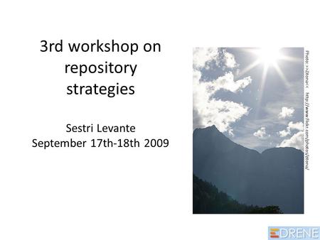 3rd workshop on repository strategies Sestri Levante September 17th-18th 2009 Photo: >>Zitona