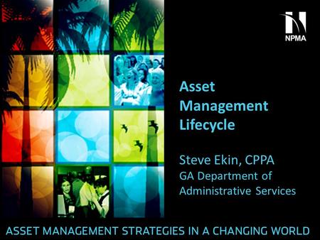 Asset Management Lifecycle Steve Ekin, CPPA GA Department of Administrative Services.