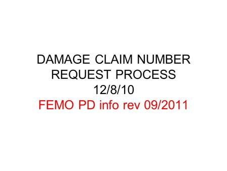 DAMAGE CLAIM NUMBER REQUEST PROCESS 12/8/10 FEMO PD info rev 09/2011.