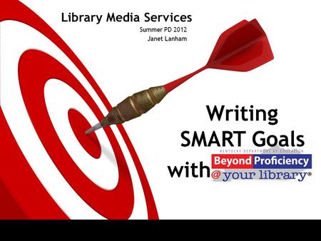 Library Media Services Summer PD 2012 Janet Lanham Writing SMART Goals with.