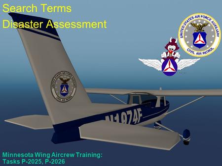 P-2025, P-2026 Minnesota Wing Aircrew Training: Tasks P-2025, P-2026 Search Terms Disaster Assessment.