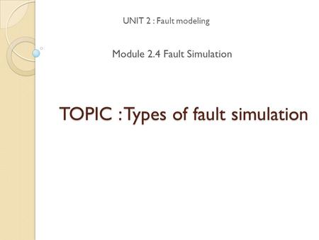 TOPIC : Types of fault simulation