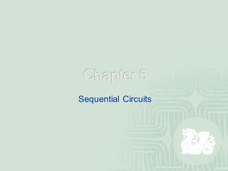 Sequential Circuits. Combinational Circuits + Storage element output depends both on previous state and input Fig. 5-1.