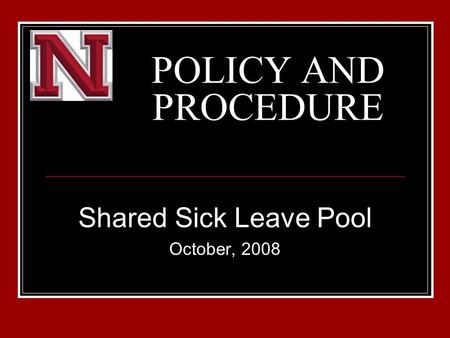 POLICY AND PROCEDURE Shared Sick Leave Pool October, 2008.