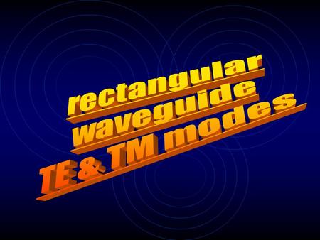 rectangular waveguides x z y 0 a b 0 TE or H mode.