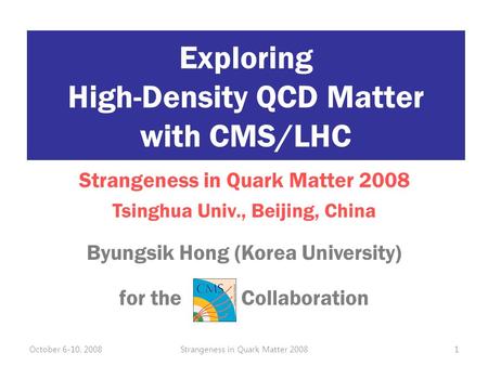 Byungsik Hong (Korea University) for the Collaboration Strangeness in Quark Matter 2008 Tsinghua Univ., Beijing, China Exploring High-Density QCD Matter.