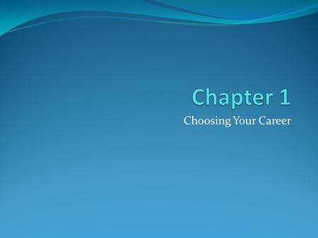 Choosing Your Career. Methods of Choosing a Career Interests Aptitude Skills Experience Values Lifestyle Status Money, Moola, Dinero, It’s all about the.