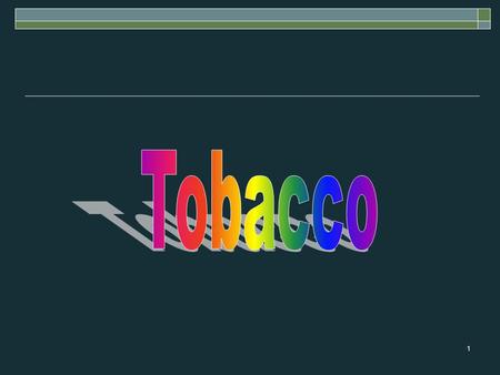 1. 2 Tobacco Questionnaire  Smoking is harmful only if you smoke for a long time---20 to 30 years or more. True False.