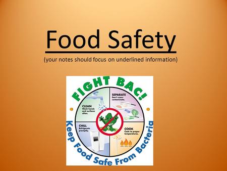 Food Safety (your notes should focus on underlined information)