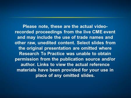 Please note, these are the actual video- recorded proceedings from the live CME event and may include the use of trade names and other raw, unedited content.