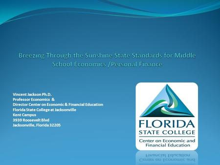 Vincent Jackson Ph.D. Professor Economics & Director Center on Economic & Financial Education Florida State College at Jacksonville Kent Campus 3939 Roosevelt.