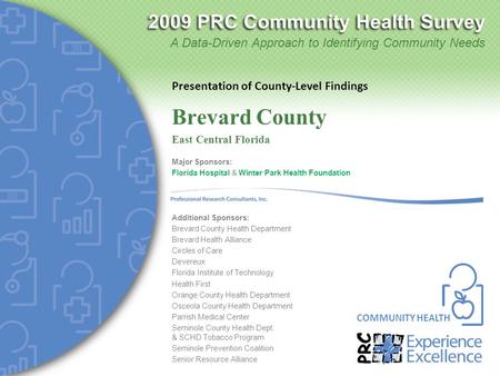 2009 PRC Community Health Survey COMMUNITY HEALTH A Data-Driven Approach to Identifying Community Needs Presentation of County-Level Findings Major Sponsors: