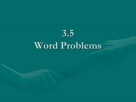 3.5 Word Problems. The sum of two numbers is 97. The second number is 11 less than the first. Find the numbers. Let x = the first number Let y = the second.