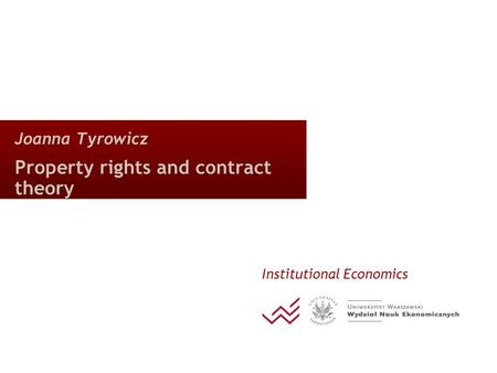 Joanna Tyrowicz Property rights and contract theory Institutional Economics.