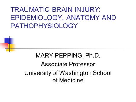 TRAUMATIC BRAIN INJURY: EPIDEMIOLOGY, ANATOMY AND PATHOPHYSIOLOGY