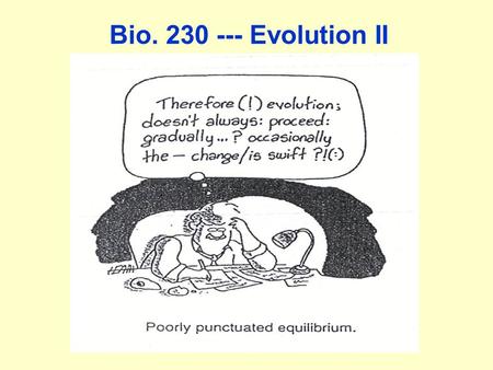 Bio. 230 --- Evolution II. Evolutionary Advances (I) 1) CELL COMPLEXITY Prokaryote ----------> Eukaryote 2) ORGANISM COMPLEXITY Unicellular ---> Colonial.