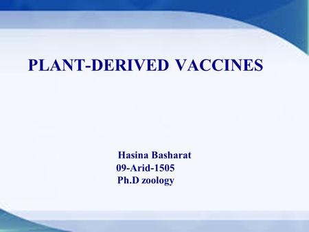 PLANT-DERIVED VACCINES Hasina Basharat 09-Arid-1505 Ph.D zoology