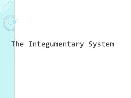 The Integumentary System. Review of membranes Types of membranes 1. serous ◦ line body cavities that do not open to the outside  visceral – covers the.