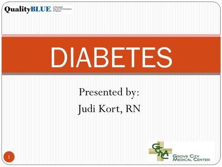 Presented by: Judi Kort, RN 1 DIABETES. DIABETES TEAM Judi Kort, Champion Dr. Thompson, Physician Champion Brad VanSickles, CNO Barb Warheit, OPI Coach.