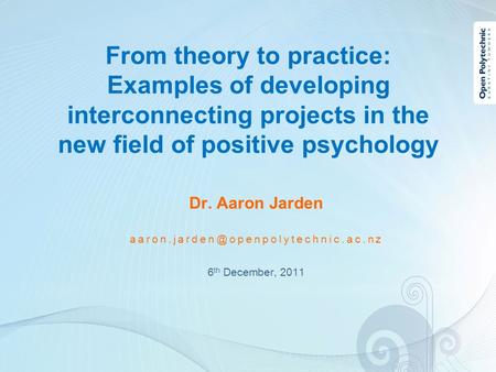 Dr. Aaron Jarden 6 th December, 2011 From theory to practice: Examples of developing interconnecting projects in the.