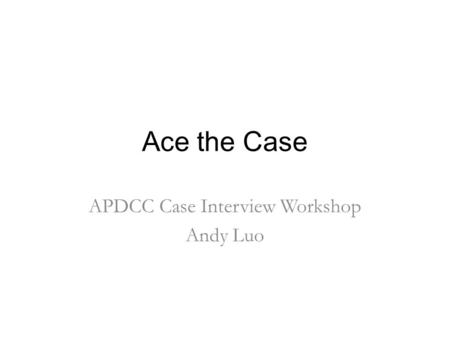 APDCC Case Interview Workshop Andy Luo